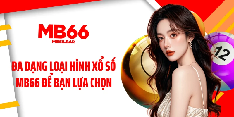 Đa dạng loại hình xổ số MB66 để bạn lựa chọn 